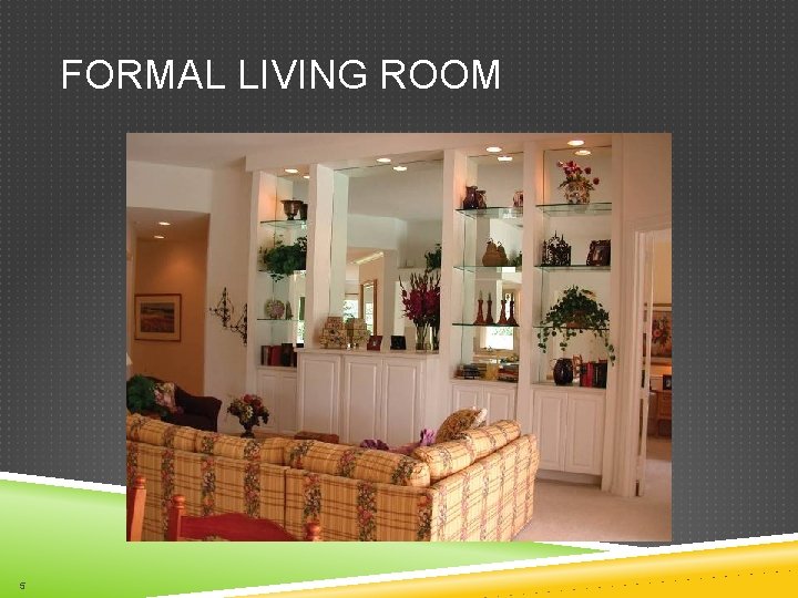 FORMAL LIVING ROOM 5 