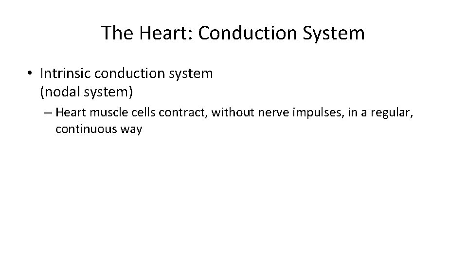 The Heart: Conduction System • Intrinsic conduction system (nodal system) – Heart muscle cells