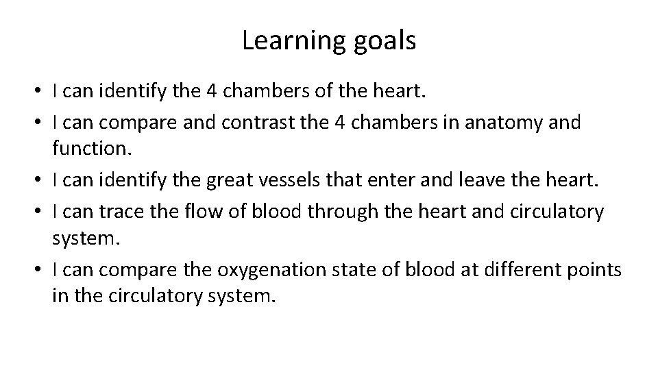 Learning goals • I can identify the 4 chambers of the heart. • I