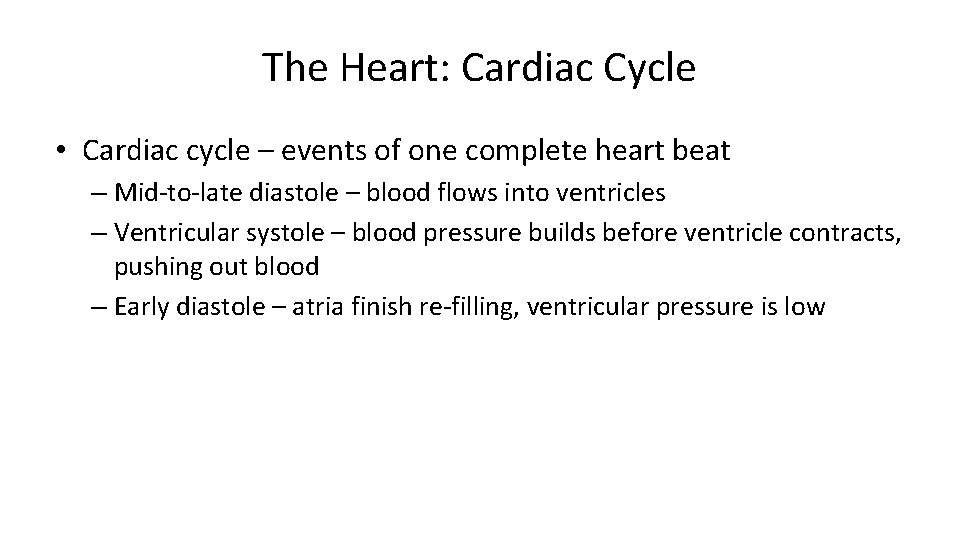 The Heart: Cardiac Cycle • Cardiac cycle – events of one complete heart beat