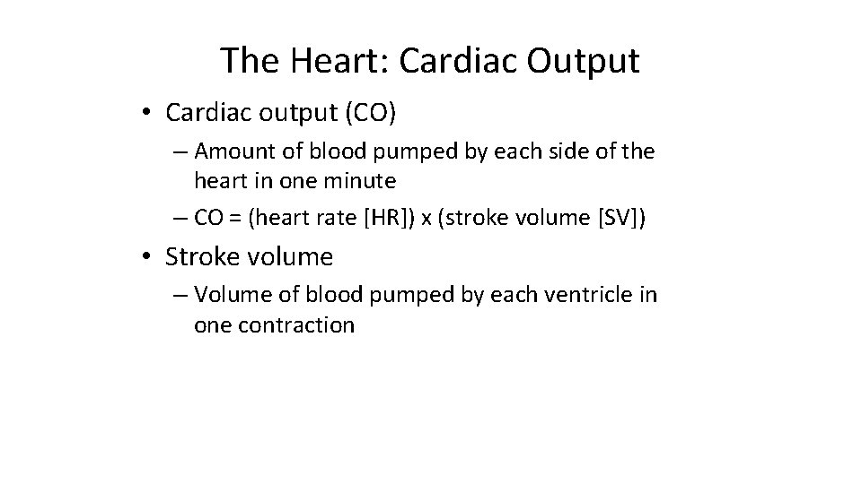 The Heart: Cardiac Output • Cardiac output (CO) – Amount of blood pumped by