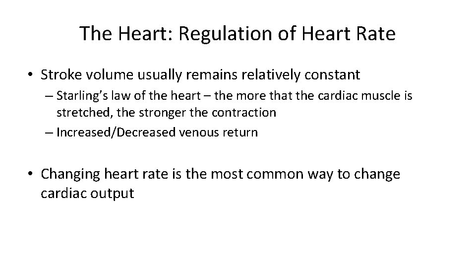 The Heart: Regulation of Heart Rate • Stroke volume usually remains relatively constant –