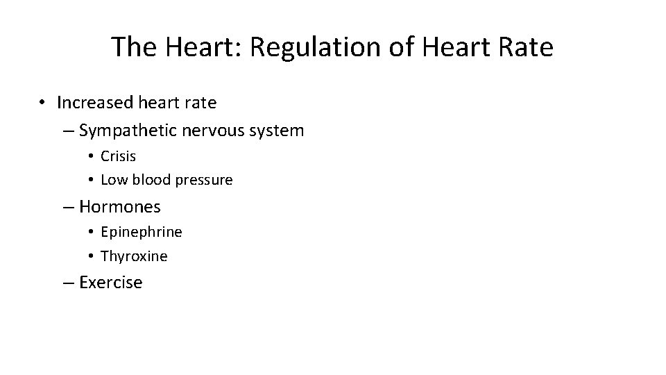 The Heart: Regulation of Heart Rate • Increased heart rate – Sympathetic nervous system