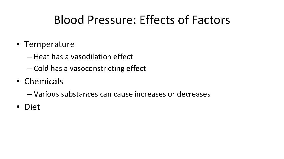 Blood Pressure: Effects of Factors • Temperature – Heat has a vasodilation effect –