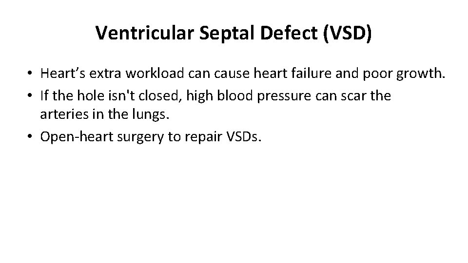 Ventricular Septal Defect (VSD) • Heart’s extra workload can cause heart failure and poor