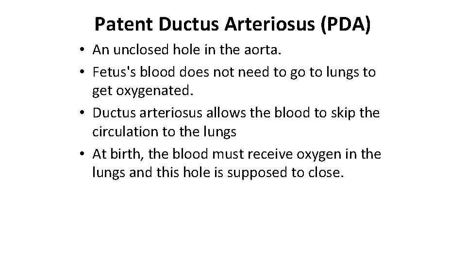 Patent Ductus Arteriosus (PDA) • An unclosed hole in the aorta. • Fetus's blood