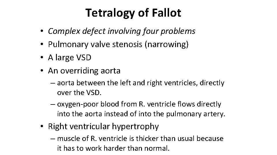 Tetralogy of Fallot • • Complex defect involving four problems Pulmonary valve stenosis (narrowing)