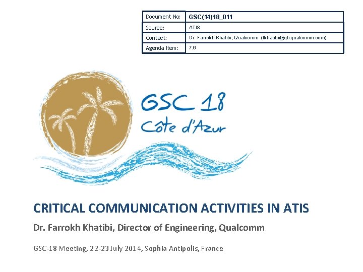 Document No: GSC(14)18_011 Source: ATIS Contact: Dr. Farrokh Khatibi, Qualcomm (fkhatibi@qti. qualcomm. com) Agenda