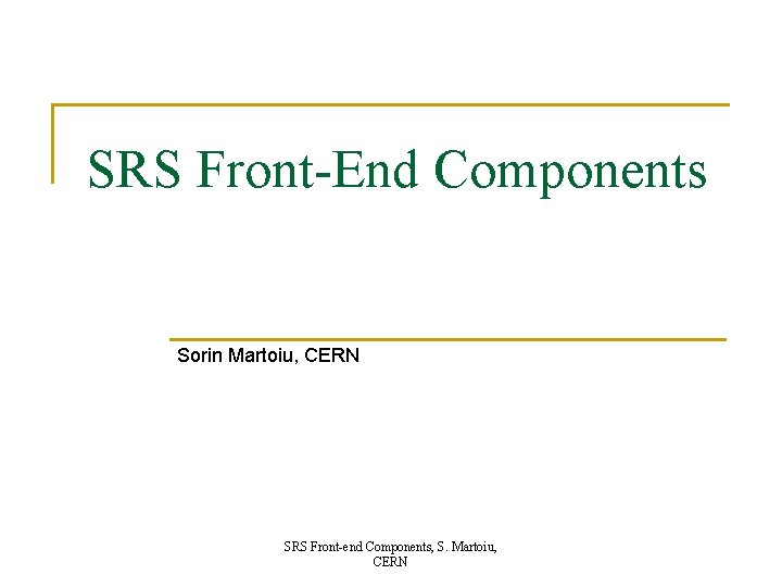 SRS Front-End Components Sorin Martoiu, CERN SRS Front-end Components, S. Martoiu, CERN SRS Front-End Components Sorin Martoiu, CERN SRS Front-end Components, S. Martoiu, CERN