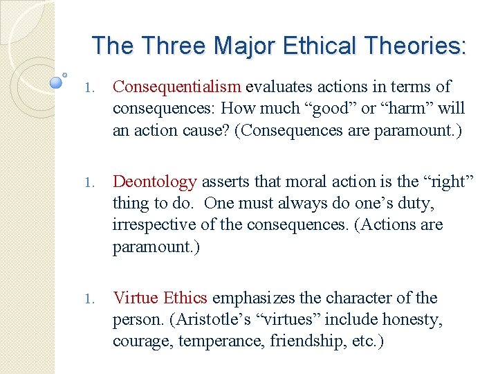 The Three Major Ethical Theories: 1. Consequentialism evaluates actions in terms of consequences: How
