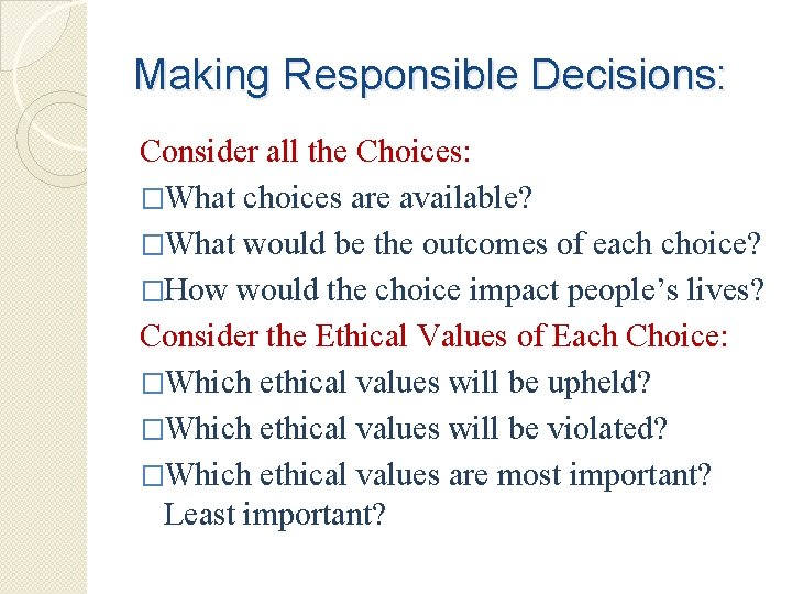 Making Responsible Decisions: Consider all the Choices: �What choices are available? �What would be
