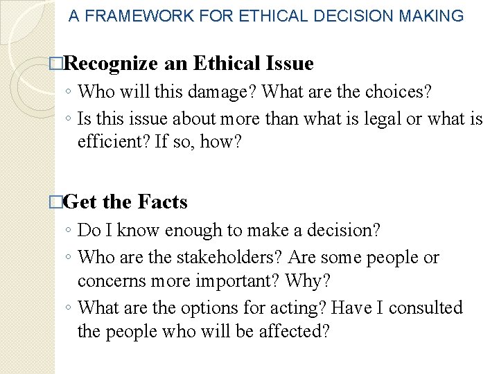 A FRAMEWORK FOR ETHICAL DECISION MAKING �Recognize an Ethical Issue ◦ Who will this