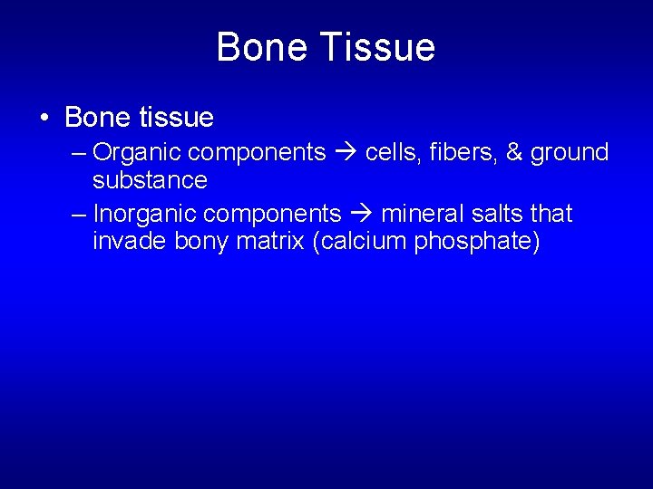 Bone Tissue • Bone tissue – Organic components cells, fibers, & ground substance –