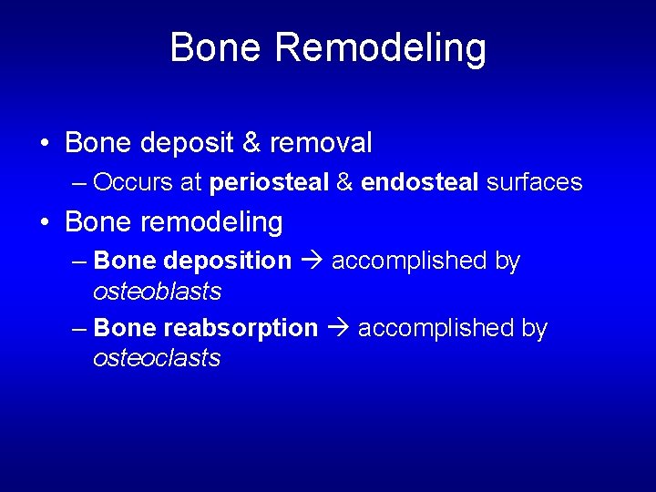 Bone Remodeling • Bone deposit & removal – Occurs at periosteal & endosteal surfaces