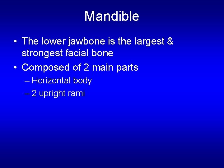 Mandible • The lower jawbone is the largest & strongest facial bone • Composed