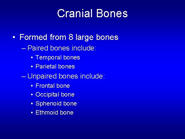 Cranial Bones • Formed from 8 large bones – Paired bones include: • Temporal