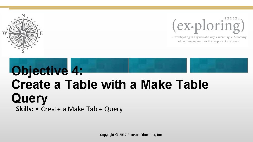 Objective 4: Create a Table with a Make Table Query Skills: Create a Make