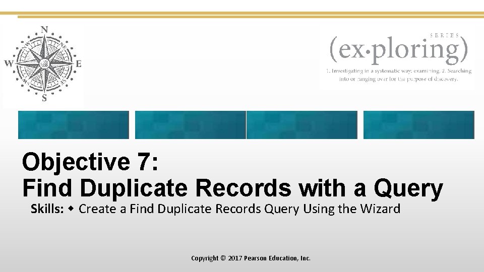 Objective 7: Find Duplicate Records with a Query Skills: Create a Find Duplicate Records