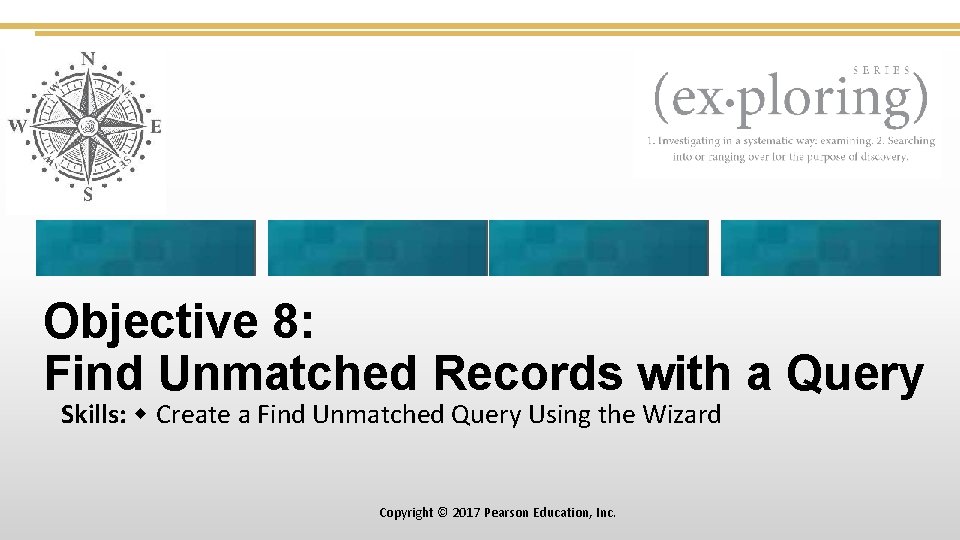 Objective 8: Find Unmatched Records with a Query Skills: Create a Find Unmatched Query