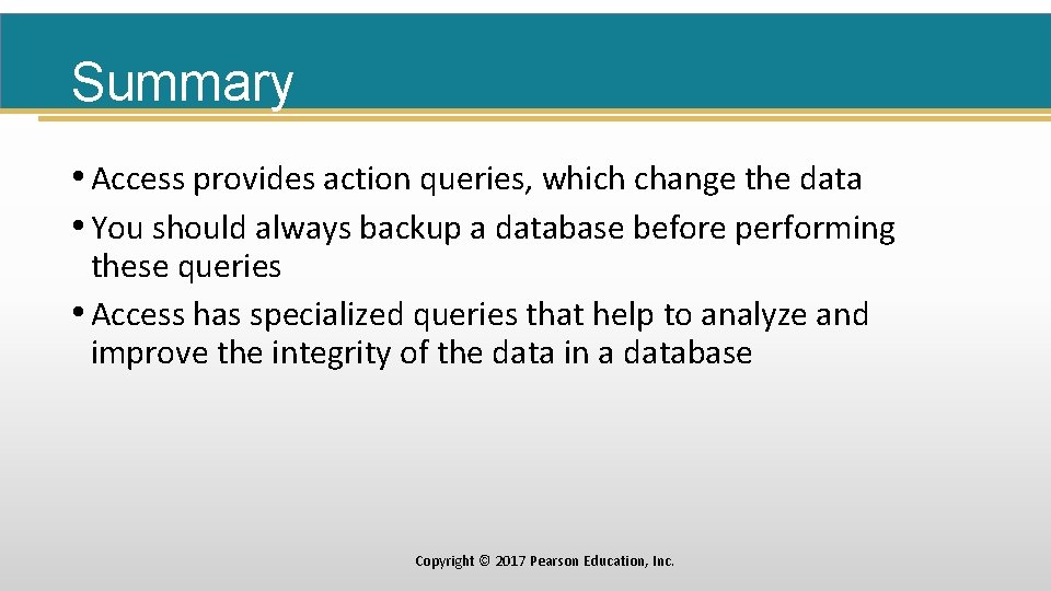Summary • Access provides action queries, which change the data • You should always