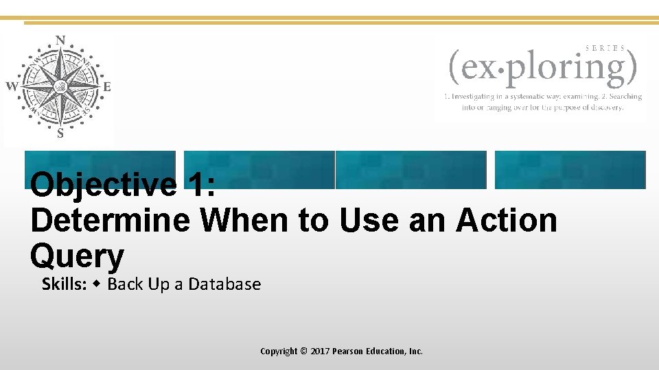 Objective 1: Determine When to Use an Action Query Skills: Back Up a Database