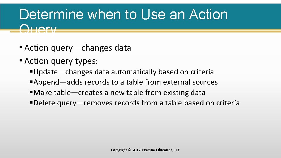 Determine when to Use an Action Query • Action query—changes data • Action query