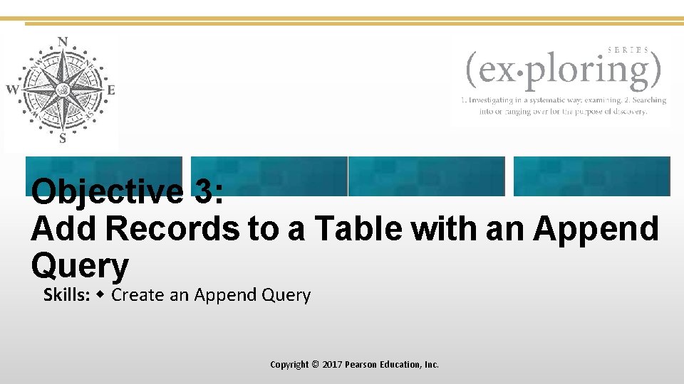 Objective 3: Add Records to a Table with an Append Query Skills: Create an