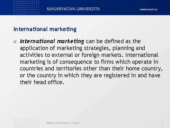 International marketing can be defined as the application of marketing strategies, planning and activities