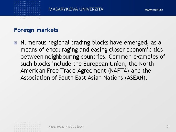 Foreign markets Numerous regional trading blocks have emerged, as a means of encouraging and