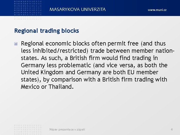 Regional trading blocks Regional economic blocks often permit free (and thus less inhibited/restricted) trade