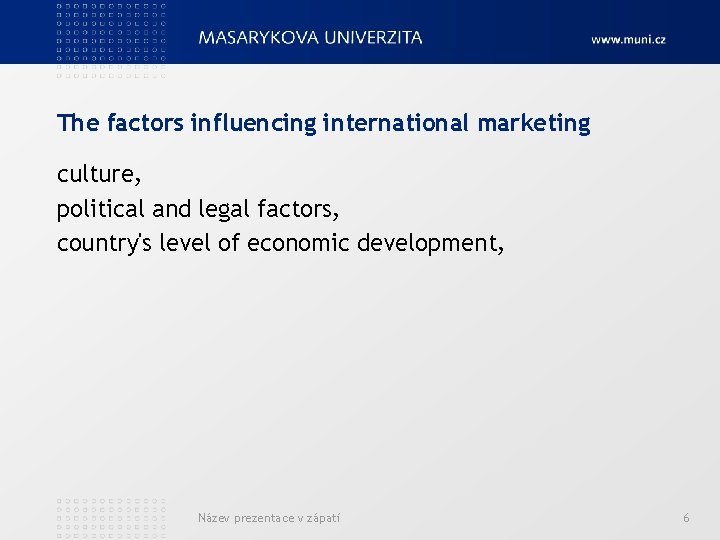 The factors influencing international marketing culture, political and legal factors, country's level of economic