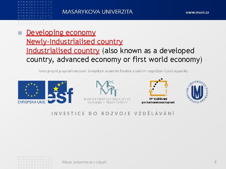 Developing economy Newly-Industrialised country (also known as a developed country, advanced economy or first