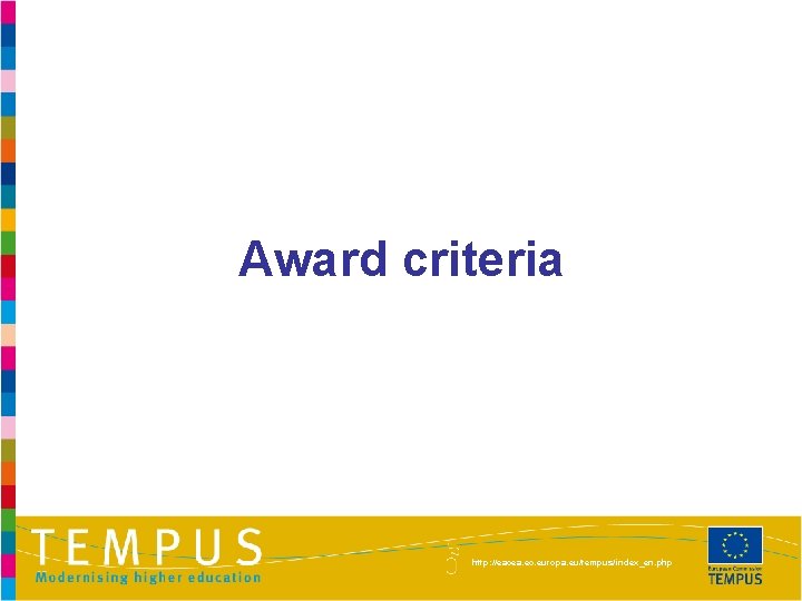 Award criteria http: //eacea. ec. europa. eu/tempus/index_en. php 