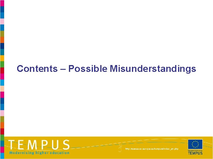 Contents – Possible Misunderstandings http: //eacea. ec. europa. eu/tempus/index_en. php 
