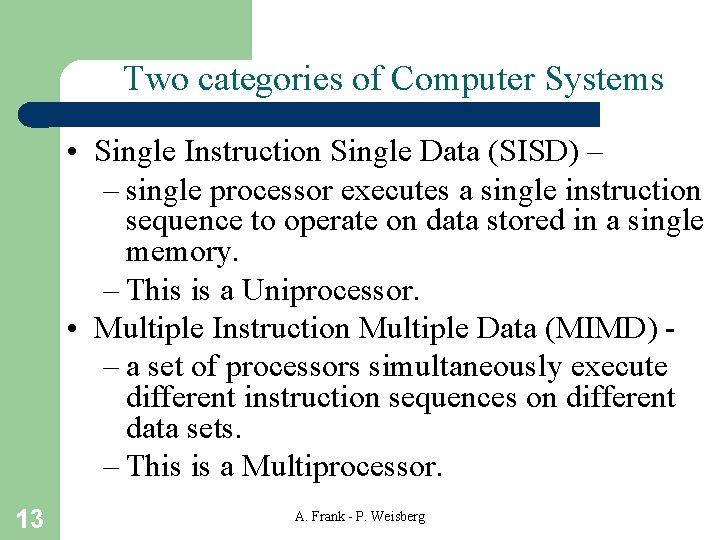 Two categories of Computer Systems • Single Instruction Single Data (SISD) – – single Two categories of Computer Systems • Single Instruction Single Data (SISD) – – single