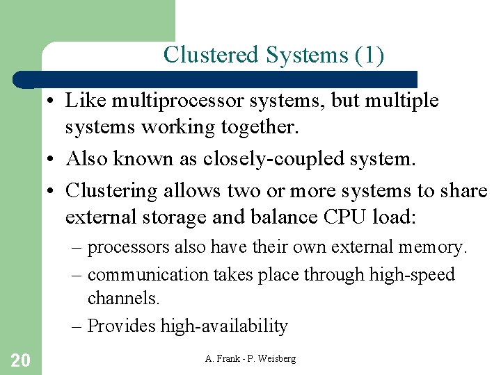 Clustered Systems (1) • Like multiprocessor systems, but multiple systems working together. • Also Clustered Systems (1) • Like multiprocessor systems, but multiple systems working together. • Also