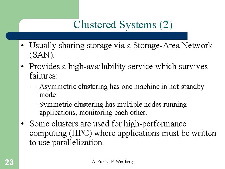 Clustered Systems (2) • Usually sharing storage via a Storage-Area Network (SAN). • Provides Clustered Systems (2) • Usually sharing storage via a Storage-Area Network (SAN). • Provides
