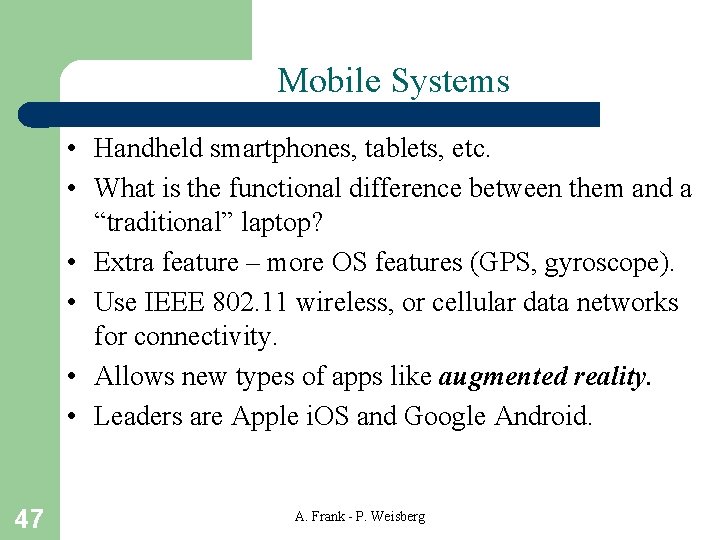 Mobile Systems • Handheld smartphones, tablets, etc. • What is the functional difference between Mobile Systems • Handheld smartphones, tablets, etc. • What is the functional difference between
