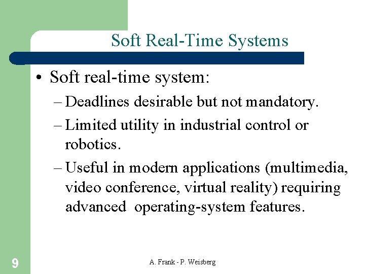 Soft Real-Time Systems • Soft real-time system: – Deadlines desirable but not mandatory. – Soft Real-Time Systems • Soft real-time system: – Deadlines desirable but not mandatory. –