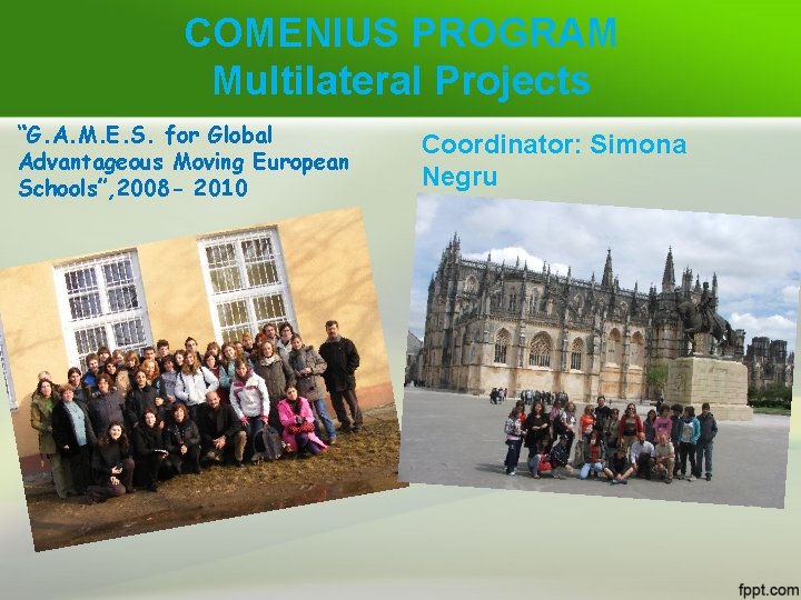 COMENIUS PROGRAM Multilateral Projects “G. A. M. E. S. for Global Advantageous Moving European
