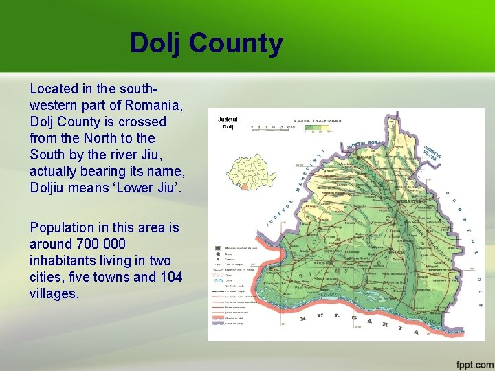 Dolj County Located in the southwestern part of Romania, Dolj County is crossed from