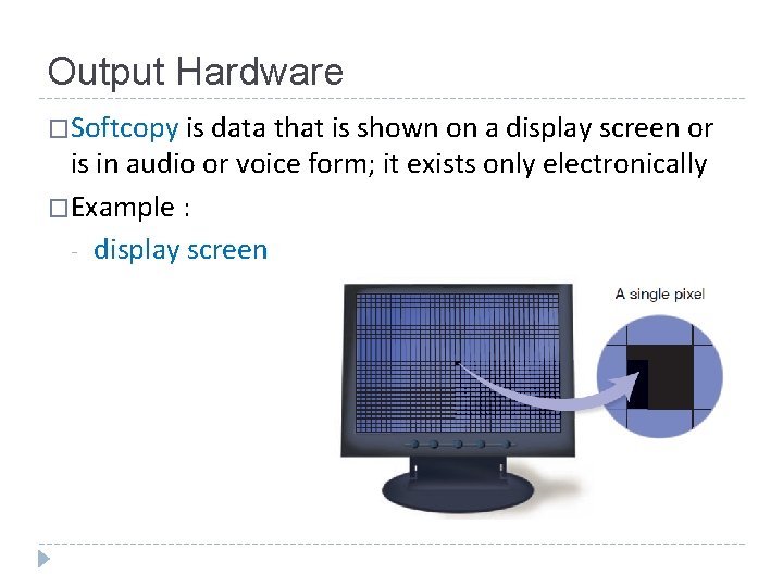 Output Hardware �Softcopy is data that is shown on a display screen or is