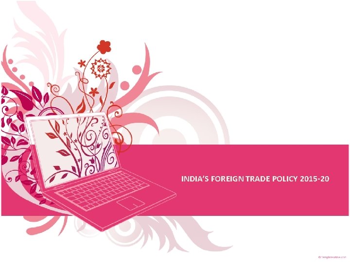 INDIA’S FOREIGN TRADE POLICY 2015 -20 