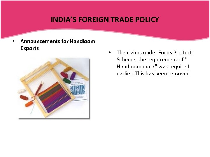 INDIA’S FOREIGN TRADE POLICY • Announcements for Handloom Exports • The claims under Focus