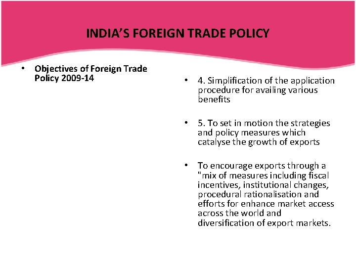 INDIA’S FOREIGN TRADE POLICY • Objectives of Foreign Trade Policy 2009 -14 • 4.
