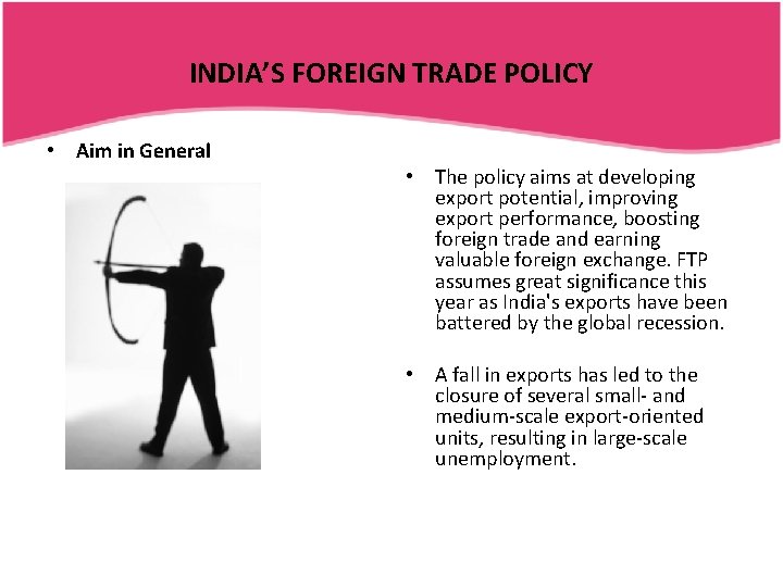 INDIA’S FOREIGN TRADE POLICY • Aim in General • The policy aims at developing