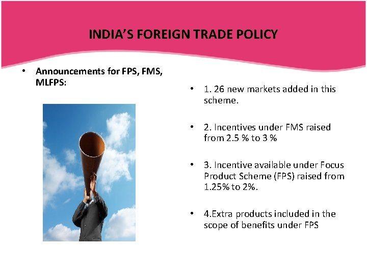 INDIA’S FOREIGN TRADE POLICY • Announcements for FPS, FMS, MLFPS: • 1. 26 new