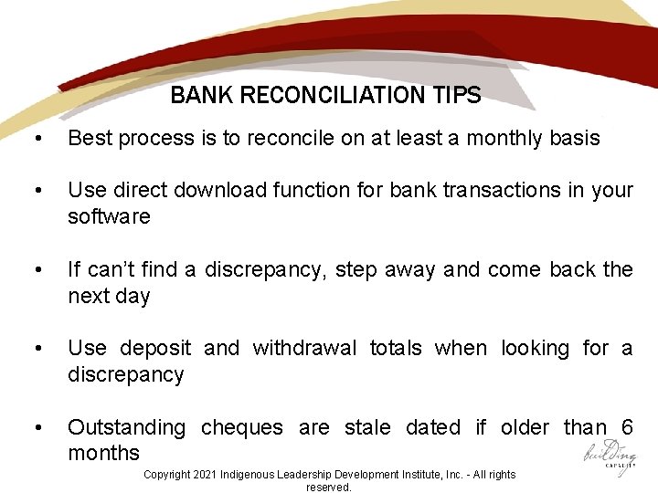 BANK RECONCILIATION TIPS • Best process is to reconcile on at least a monthly