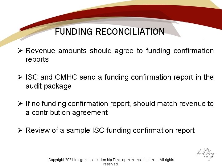 FUNDING RECONCILIATION Ø Revenue amounts should agree to funding confirmation reports Ø ISC and