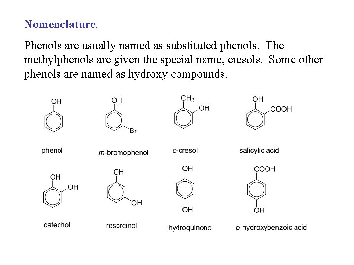 Nomenclature. Phenols are usually named as substituted phenols. The methylphenols are given the special